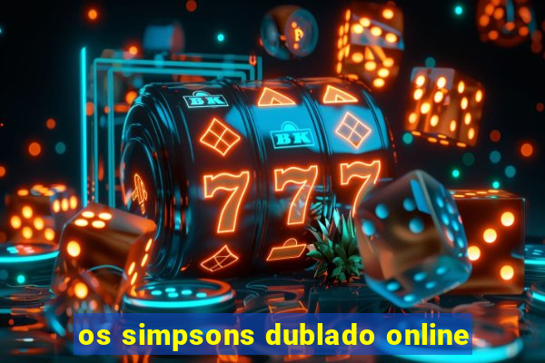 os simpsons dublado online